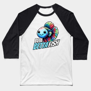 Be a Betta Fish Fighting Fish Baseball T-Shirt